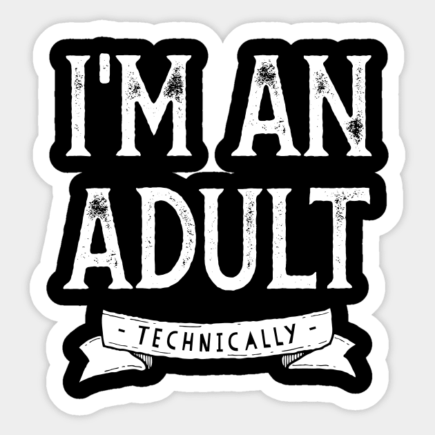 Funny 18th Birthday - I'm An Adult. Technically. Sticker by PerttyShirty